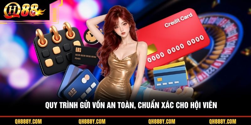 Quy trình gửi vốn an toàn, chuẩn xác cho hội viên 